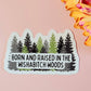 Born and Raised In the Wishabitch Woods Sticker