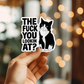 Funny The F*#ck You Lookin At Vinyl Cat Sticker