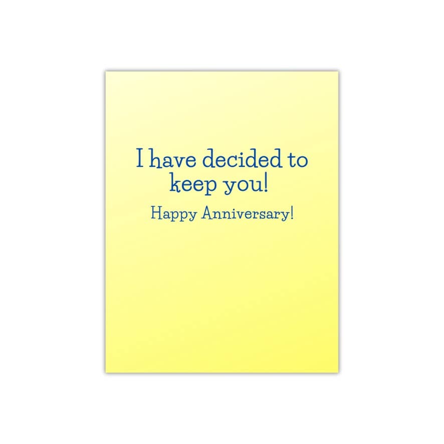 I have decided to keep you. Anniversary card