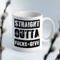 Straight Outta Fucks To Give 11oz Coffee Mug