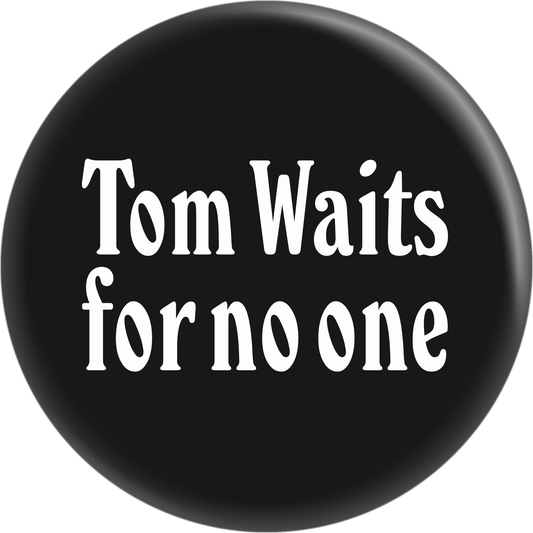 Square Deal Recordings & Supplies - Pin-on Button - 1 Inch - Waits, Tom - "Tom Waits For No One"