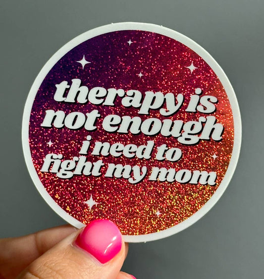 Therapy Is Not Enough I Need To Fight My Mom Sticker