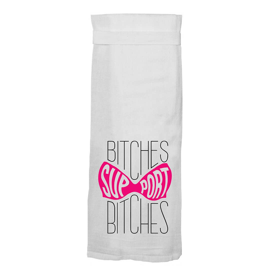 Bitches Support Bitches Kitchen Tea Towel