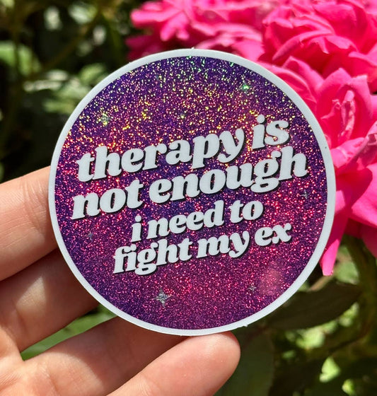 Therapy Is Not Enough I Need To Fight My Ex Sticker