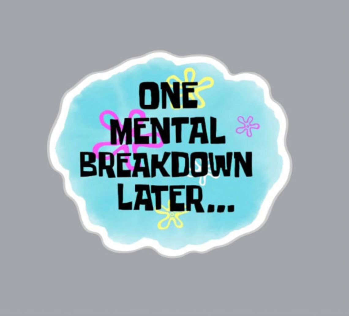 One Mental Breakdown Later Sticker