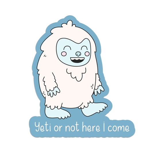 Yeti Or Not Here I Come Sticker