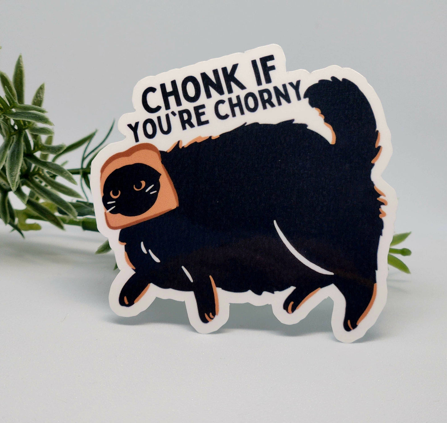 Chonk if you're chorny sticker