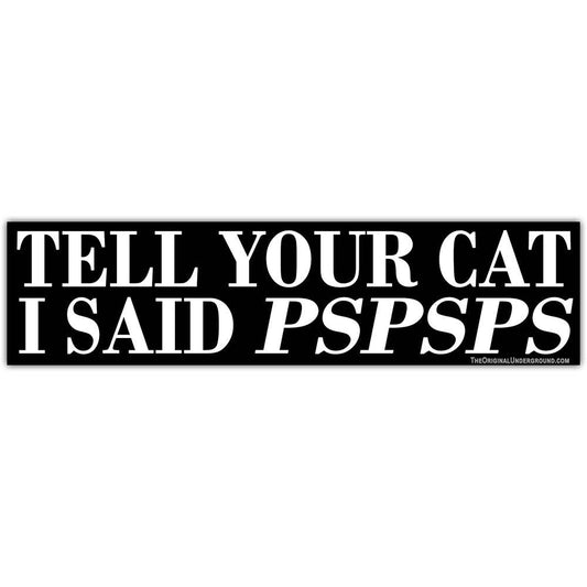 Tell Your Cat I Said PSPSPS Small Car Magnet