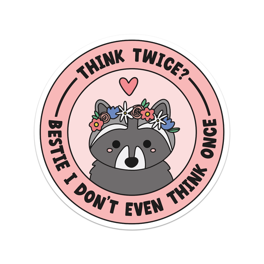 Think Twice Bestie I Don't even Think Once Sticker