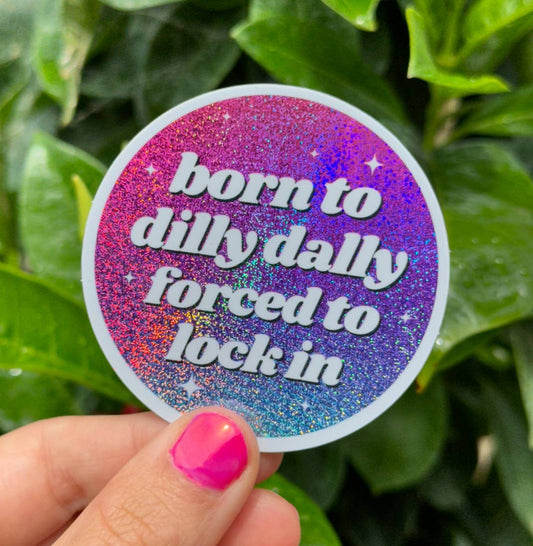 Born To Dilly Dally Forced To Lock In Sticker