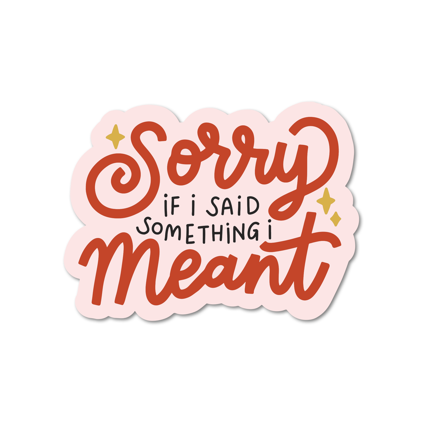 Sorry If I Said Something I Meant Sticker