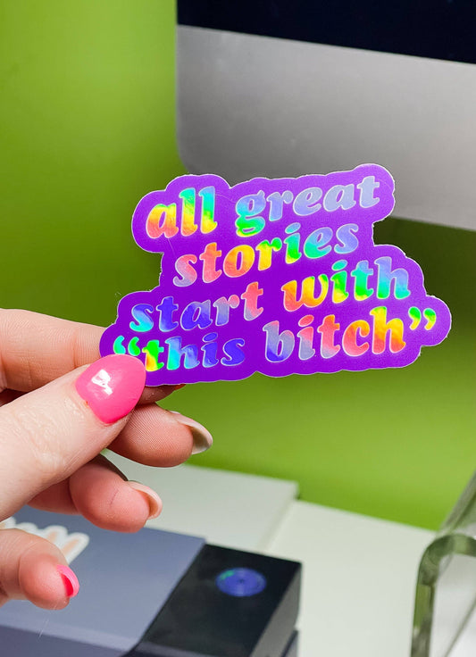 All Great Stories Start with this Bitch Sticker