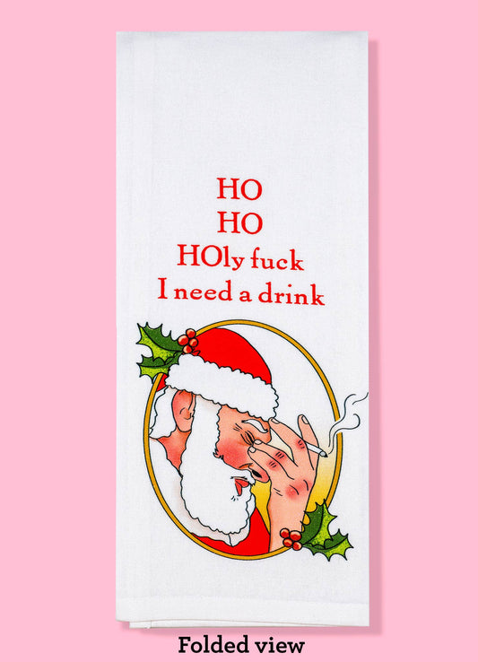 Ho ho holy fuck I need a drink dishtowel - Christmas towel