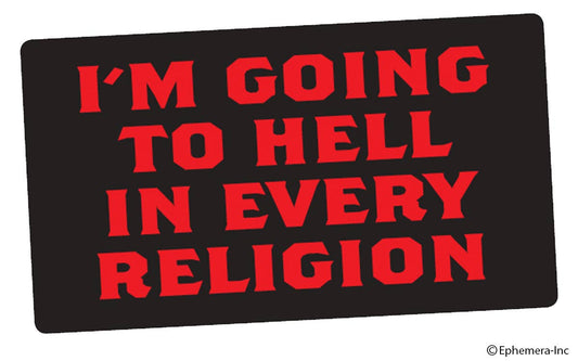 Sticker-I'm going to Hell in every religion.