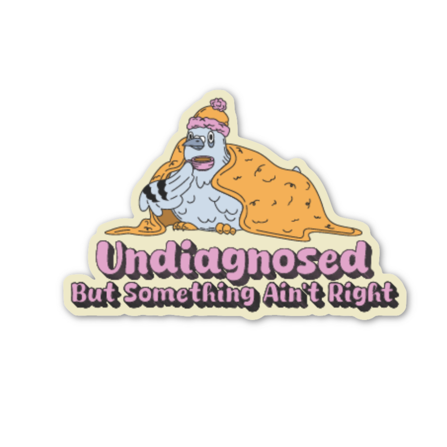 Undiagnosed But Something Ain't Right Sticker