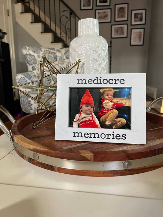 Mediocre Memories 4x6 Picture Frame