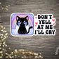 Don't Yell At Me I'll Cry Sticker