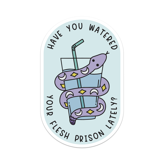 Have You Watered Your Flesh Prison Lately Sticker