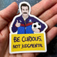 Vinyl Decal - "Be Curious, Not Judgemental " Ted Lasso