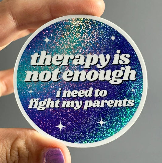 Therapy Is Not Enough I Need To Fight My Parents Sticker