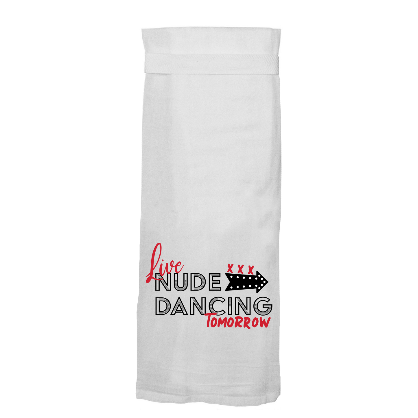 Live Nude Dancing Tomorrow Kitchen Tea Towel