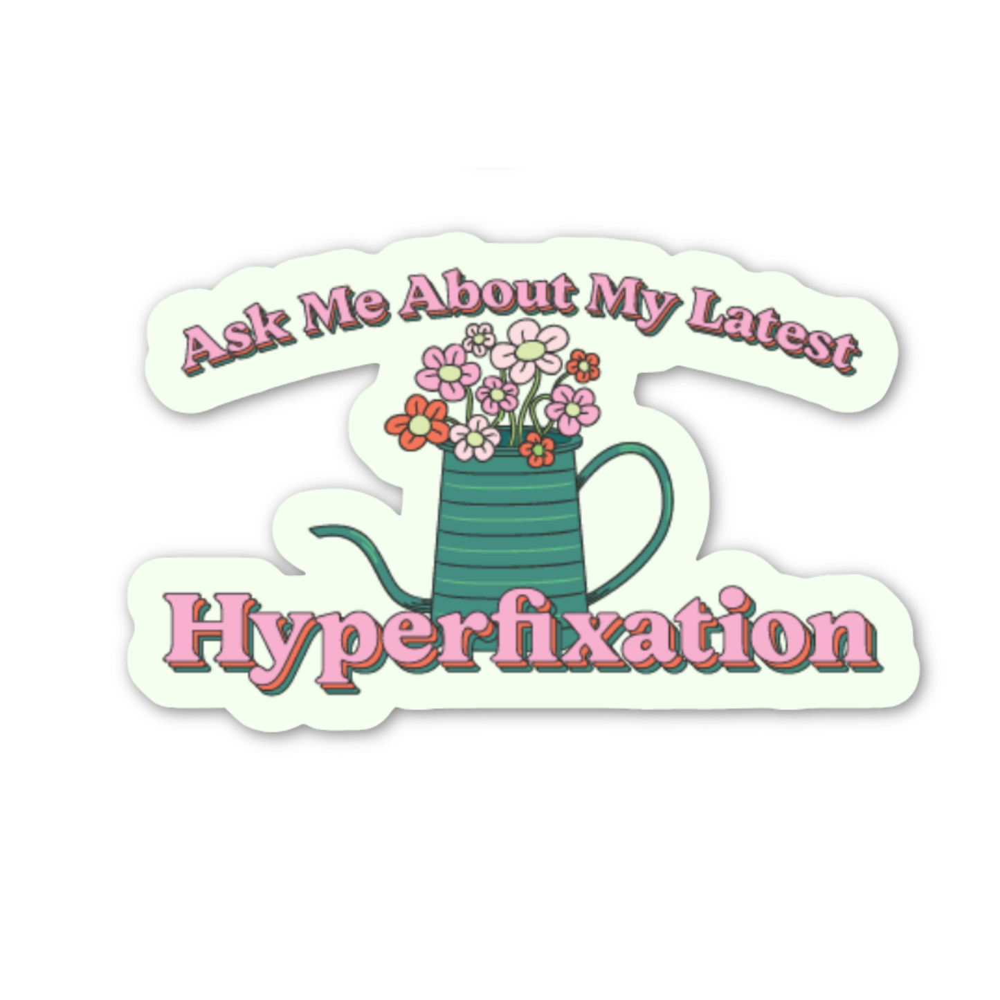 Ask Me About My Latest Hyperfixation Sticker