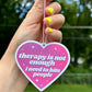 Therapy Is Not Enough Car Air Freshener - Rose Scented