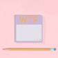 WTF Sticky Notes (Pastel Version)