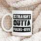 Straight Outta Fucks To Give 11oz Coffee Mug