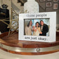 These People Are Just Okay 4x6 Picture Frame