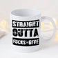 Straight Outta Fucks To Give 11oz Coffee Mug