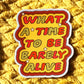 What a time to be barely alive sticker