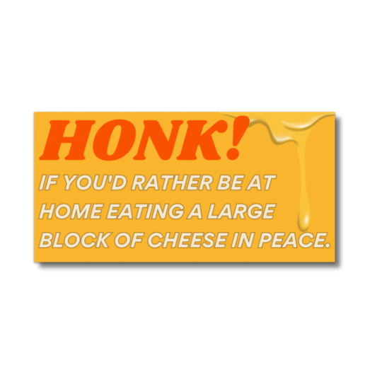 HONK If You'd Rather Be Eating Cheese Bumper Sticker