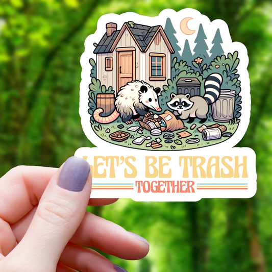 Let's Be Trash Together Sticker - 3"