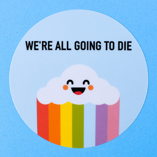 We're All Going to Die Sticker