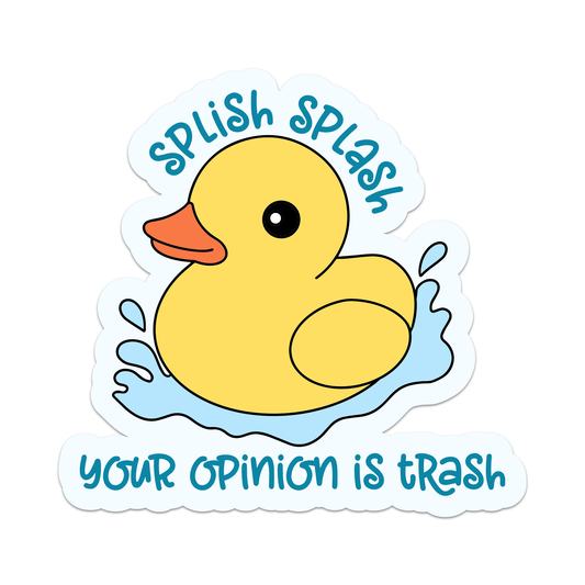 Splish Splash Your Opinion Is Trash Sticker