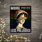 More Pride Less Prejudice Sticker