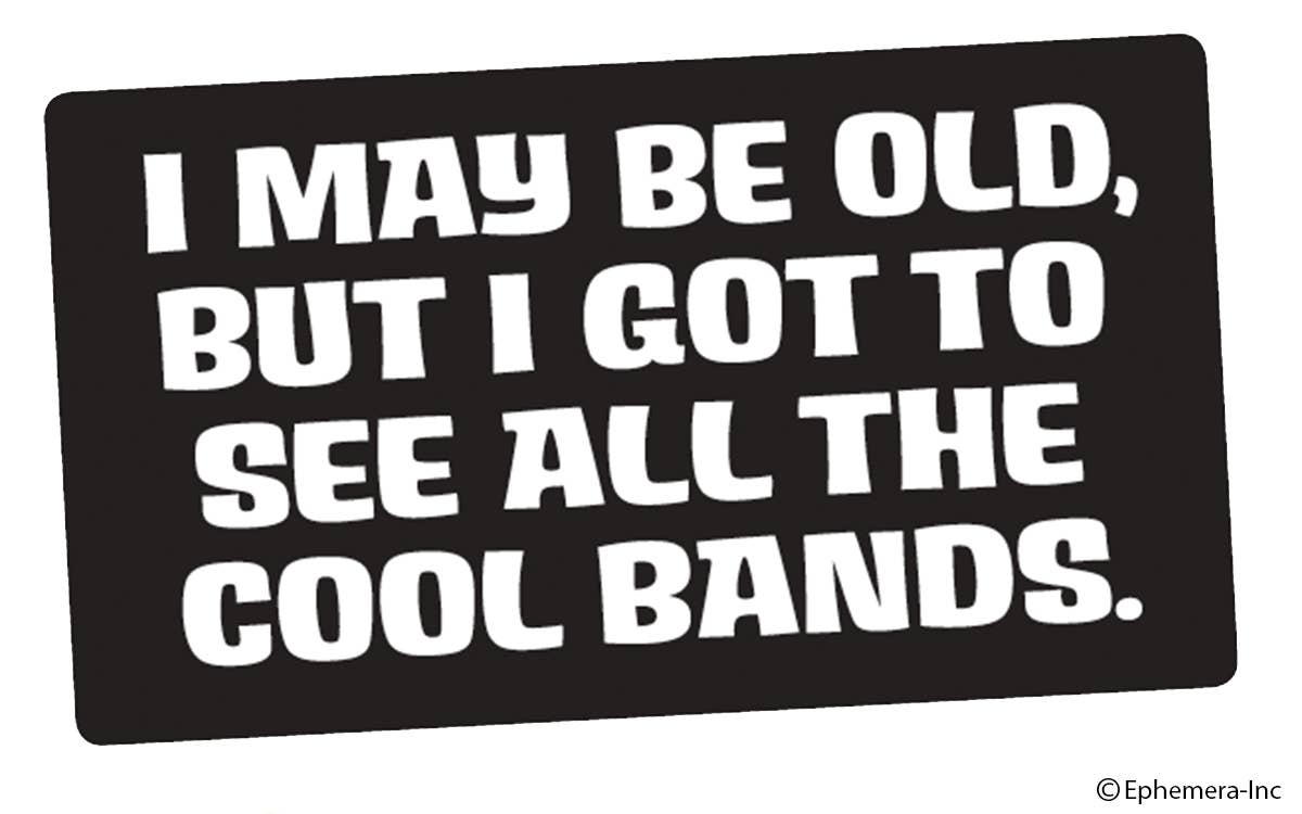 Sticker-I may be old, but I got to see all the cool bands.