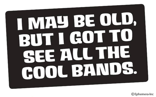 Sticker-I may be old, but I got to see all the cool bands.