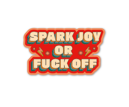 Spark Joy Or Fuck Off Sticker