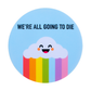 We're All Going to Die Sticker