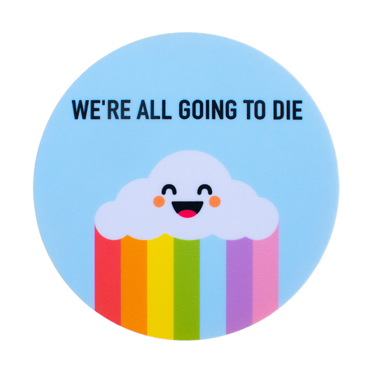 We're All Going to Die Sticker