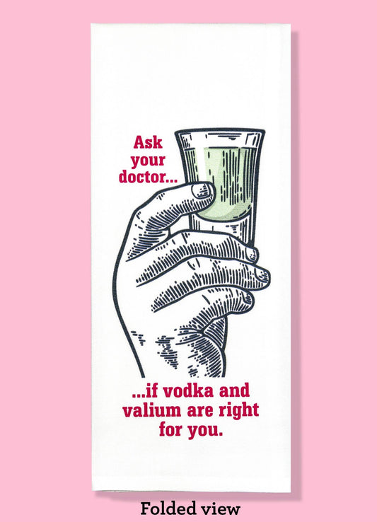 Ask Your Doctor - Vodka and Valium Dishtowel