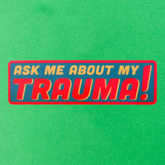 Ask Me About My Trauma Sticker