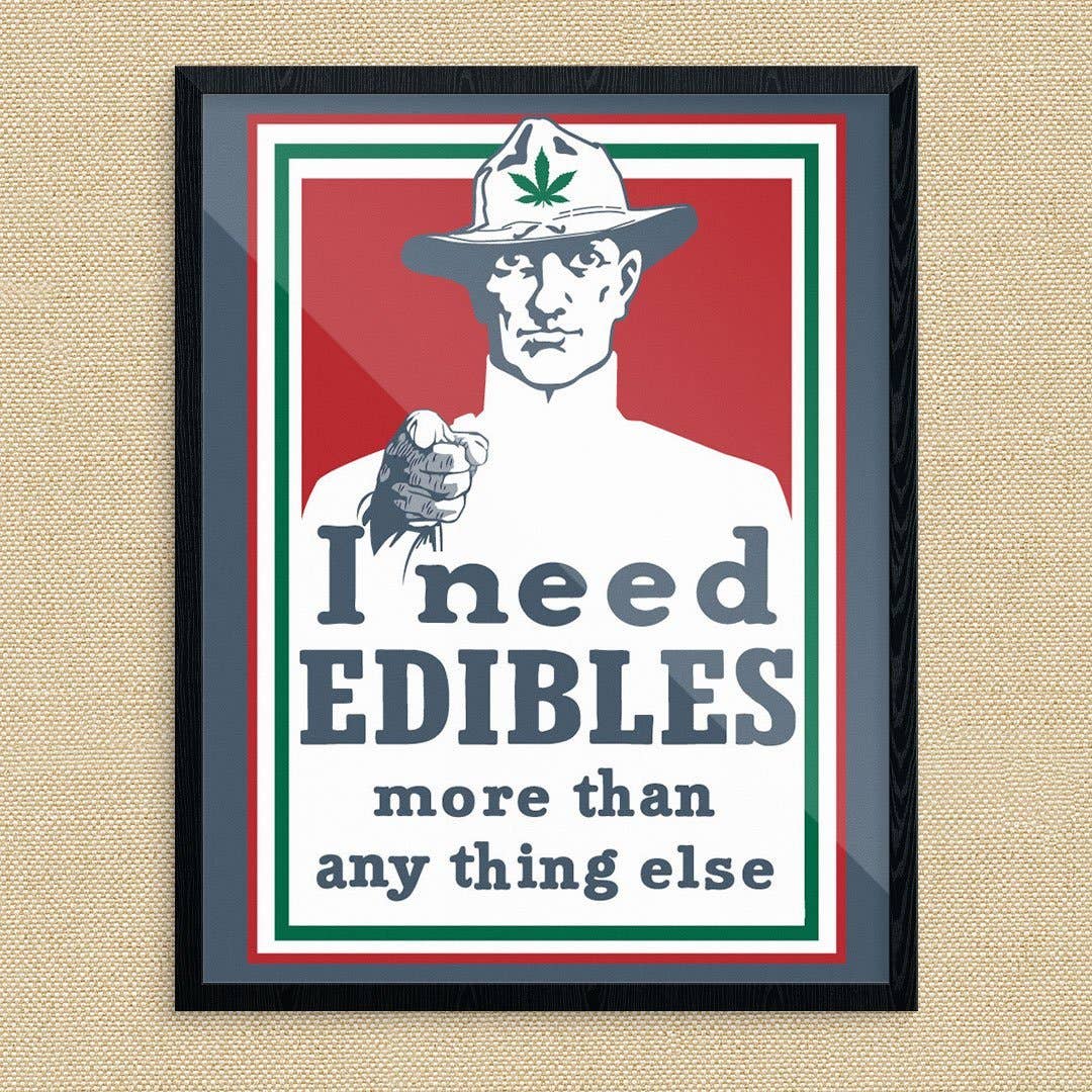 I Need Edibles More Than Anything Print