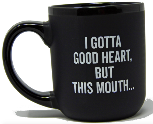 I Gotta Good Heart But This Mouth... Coffee Mug